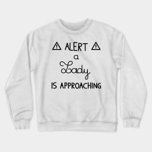 Alert A lady is approaching Crewneck Sweatshirt